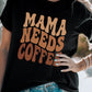MAMA NEEDS COFFEE Graphic T Shirt