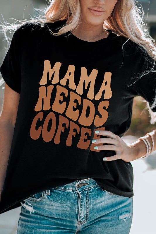MAMA NEEDS COFFEE Graphic T Shirt