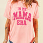IN MY MAMA ERA Crew Neck Graphic T Shirt