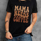 MAMA NEEDS COFFEE Graphic T Shirt