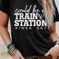 Could be a TRAIN STATION KINDA DAY Graphic Tee