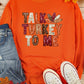 TALK TURKEY TO ME Graphic Thanksgiving Holiday Sweatshirt