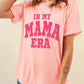 IN MY MAMA ERA Crew Neck Graphic T Shirt