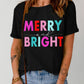 MERRY and BRIGHT Crew Neck Graphic Tee