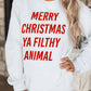White Merry Christmas Ya Filthy Animal Graphic Sweatshirt